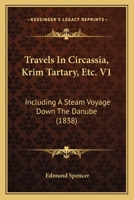Travels In Circassia, Krim Tartary, Etc. V1: Including A Steam Voyage Down The Danube 1165808463 Book Cover