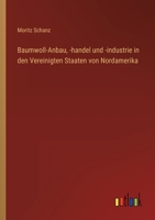 Baumwoll-Anbau, -Handel Und - Industrie in Den Vereinigten Staaten Von Nordamerika 3863830792 Book Cover