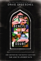 The Benefit of Doubt: How Confronting Your Deepest Questions Can Lead to a Richer Faith 0310366623 Book Cover