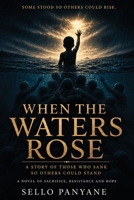 WHEN THE WATERS ROSE: A Story of Those Who Sank So Others Could Stand B0H14C42VM Book Cover