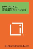 Mathematics preparatory to statistics and finance, 1258421801 Book Cover