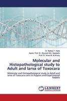 Molecular and Histopathological study to Adult and larva of Toxocara: Molecular and Histopathological study to Adult and larva of Toxocara canis in Puppies and Experimental Rabbits 6139988519 Book Cover