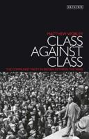 Class Against Class: The Communist Party in Britain Between the Wars 1860647472 Book Cover
