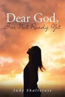 Dear God, I'm Not Ready Yet 1642990981 Book Cover