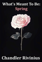 What's Meant To Be: Spring B0DNZ6Y8SW Book Cover