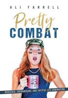 Pretty Combat: Nonsense, Shenanigans and Tactful Life Domination 173307841X Book Cover