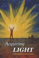 Acquiring Light: Autobiography of Donald Dickinson 1975796616 Book Cover