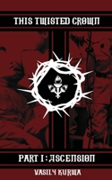This Twisted Crown: Part I: Ascension 1654467936 Book Cover