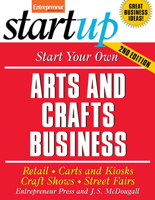 Start Your Own Arts and Crafts Business: Retail, Carts and Kiosks, Craft Shows, Street Fairs (Startup Series) 1599181002 Book Cover
