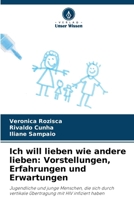 Ich will lieben wie andere lieben: Vorstellungen, Erfahrungen und Erwartungen 6207290690 Book Cover