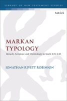 Markan Typology: Miracle, Scripture and Christology in Mark 4:35–6:45 0567708756 Book Cover