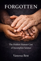 Forgotten: The Hidden Human Cost of Incomplete Science B0GNQ14NNB Book Cover