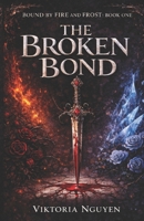 The Broken Bond: Book One (Bound by Fire and Frost) B0GWHCCKWG Book Cover