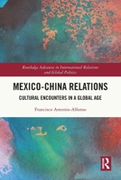 Mexico-China Relations: Cultural Encounters in a Global Age 1032397225 Book Cover