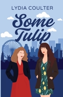 Some Tulip: A heartwarming sapphic romantic comedy. 1036900096 Book Cover