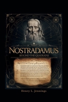 NOSTRADAMUS - Beyond the Quatrains: How His Prophecies Explain Past Events, Influence Human Fear, and Forecast the Future B0FLPRCLWH Book Cover