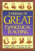 Heritage of Great Evangelical Teaching: The best of classic theological and devotional writings from some of history's greatest evangelical leaders 0785211616 Book Cover
