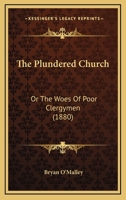 The Plundered Church: Or The Woes Of Poor Clergymen 1165787520 Book Cover