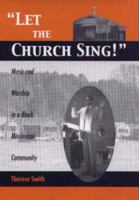 Let the Church Sing!: Music and Worship in a Black Mississippi Community 1580461573 Book Cover
