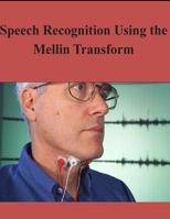 Speech Recognition Using the Mellin Transform 1502959437 Book Cover