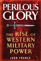 Perilous Glory: The Rise of Western Military Power 0300120745 Book Cover
