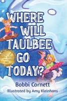 Where Will Taulbee Go Today? 1645384934 Book Cover