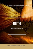 Ruth (The Proclaim Commentary Series): Trusting God 1954858256 Book Cover