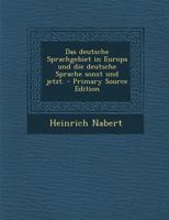 Das Deutsche Sprachgebiet in Europa Und Die Deutsche Sprache Sonst Und Jetzt 1160359032 Book Cover