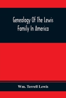 Genealogy Of The Lewis Family In America, From The Middle Of The Seventeenth Century Down To The Present Time 9354367488 Book Cover