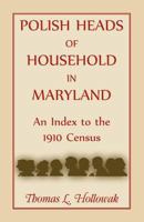 Polish Heads of Household in Maryland: An Index to the 1910 Census 1585491799 Book Cover