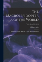 The Macrolepidoptera of the World: a Systematic Account of All the Known Macrolepidoptera; Vol.9 [Text 767-1197] 1015042155 Book Cover