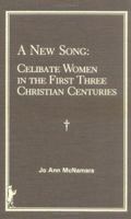 A New Song: Celibate Women in the First Three Christian Centuries 0866562494 Book Cover