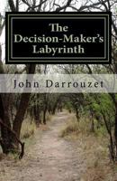 The Decision-Maker's Labyrinth : A Workbook to Help You Decide the Answer That Fits Your Issue 1984189778 Book Cover