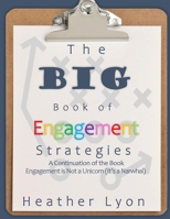 The BIG Book of Engagement Strategies: A Continuation of Engagement is Not a Unicorn 1953852424 Book Cover