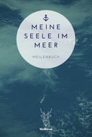 Meine Seele im Meer - Meilenbuch: A5 nautisches Meilenbuch Seemeilenbuch Segler Logbuch Seemeilenlogbuch Seetagebuch Seemeilennachweis Geschenkbuch f�r Skipper, Segler, Kapit�ne, Yachtbesitzer, Sportb 1089202245 Book Cover