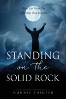 Standing on the Solid Rock: When Life Turns Out Differently Than Expected 1662828659 Book Cover