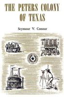The Peters Colony of Texas: A History And Biographical Sketches Of The Early Settlers 0876112068 Book Cover