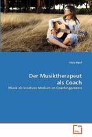 Der Musiktherapeut als Coach : Musik als kreatives Medium im Coachingprozess 3639339754 Book Cover