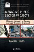 Managing Public Sector Projects: A Strategic Framework for Success in an Era of Downsized Government 1420088734 Book Cover