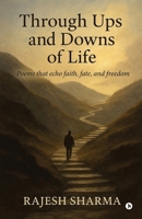 Through Ups and Downs of Life: Poems that echo faith, fate, and freedom B0F99GFNXR Book Cover