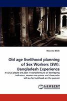 Old age livelihood planning of Sex Workers (SW): Bangladesh Experience 3844302352 Book Cover