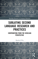 Sublating Second Language Research and Practices: Contribution from the Hegelian Perspective 1032444479 Book Cover