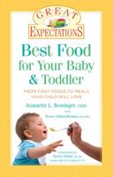Great Expectations: Best Food for Your Baby & Toddler: From First Foods to Meals Your Child will Love 1402736185 Book Cover