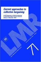 Current Approaches to Collective Bargaining: An Ilo Symposium on Collective Bargaining in Industrialized Market Economy Countries Geneva, 2-6 Novemb (Labour-Management Relations Series) 9221065030 Book Cover
