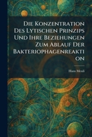 Die Konzentration Des Lytischen Prinzips Und Ihre Beziehungen Zum Ablauf Der Bakteriophagenreaktion (German Edition) 1025603125 Book Cover