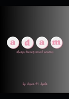 A D A M: always dancing around memories B0FLD8DMWY Book Cover