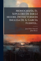 Monografía. El Sepulcro De [sir J.] Moore. [with] Version Inglesa De A. García Fuertes... 1279745541 Book Cover