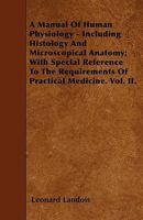 A   Manual of Human Physiology - Including Histology and Microscopical Anatomy; With Special Reference to the Requirements of Practical Medicine. Vol 1446007081 Book Cover