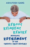 Reboot Reinvent Rewire: Managing Retirement in the Twenty-first Century 9351772608 Book Cover