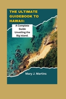 The Ultimate Guidebook to Hawaii: A Complete Guide Unveiling the Big Island B0CFCSZ3HF Book Cover